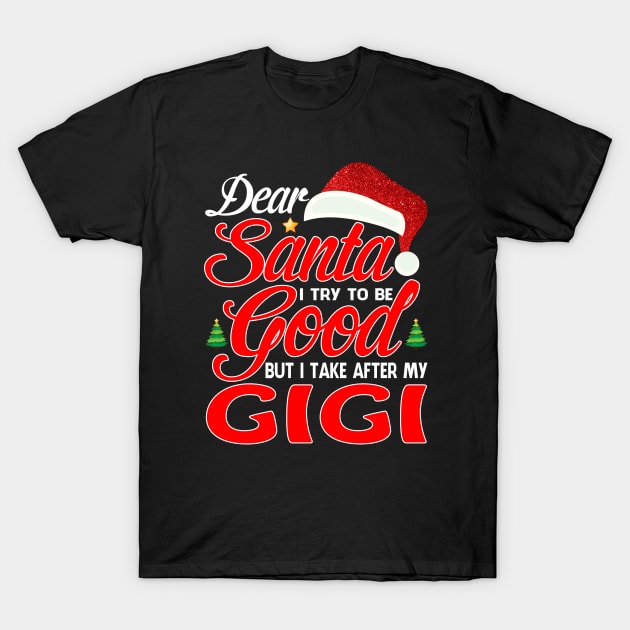 Dear Santa I Tried To Be Good But I Take After My GIGI T-Shirt T-Shirt by intelus